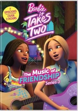 Barbie, it takes two. Series 3, The music of friendship Cover Image