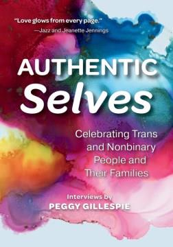 Authentic selves : celebrating trans and nonbinary people and their families  Cover Image