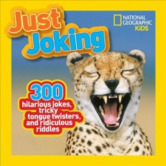 Just joking : 300 hilarious jokes, tricky tongue twisters, and ridiculous riddles  Cover Image