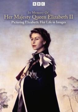 In memory of Her Majesty Queen Elizabeth II. Picturing Elizabeth her life in images  Cover Image