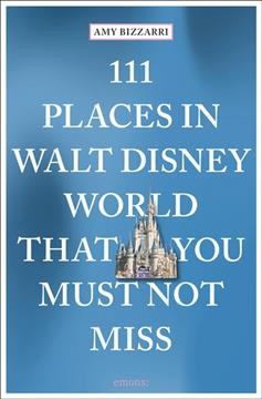 111 Places in Walt Disney World That You Must Not Miss. Cover Image