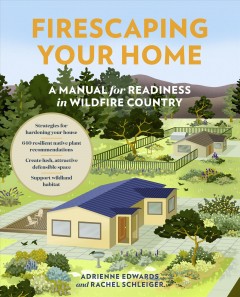 Firescaping your home : a manual for readiness in wildfire country  Cover Image