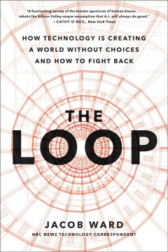 The loop : how AI is creating a world without choices and how to fight back  Cover Image