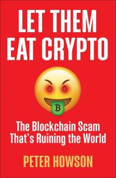 Let them eat crypto : the blockchain scam that's ruining the world  Cover Image