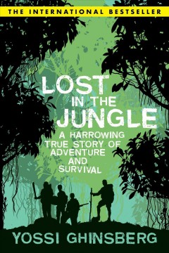Lost in the jungle : a harrowing true story of adventure and survival  Cover Image