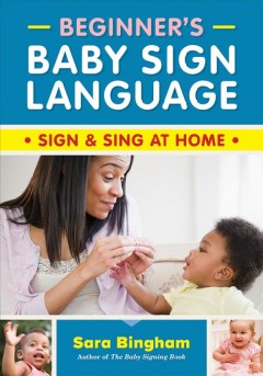 Beginner's baby sign language : sign & sing at home  Cover Image