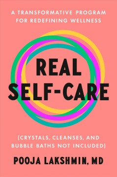 Real self-care : a transformative program for redefining wellness (crystals, cleanses, and bubble baths not included)  Cover Image