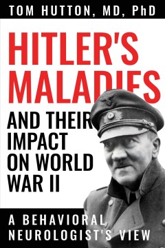 Hitler's maladies and their impact on World War II : a behavioral neurologist's view  Cover Image