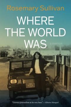 Where the world was : a memoir  Cover Image