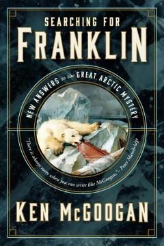 Searching for Franklin : new answers to the great Arctic mystery  Cover Image