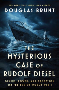 The mysterious case of Rudolf Diesel : genius, power, and deception on the eve of World War I  Cover Image