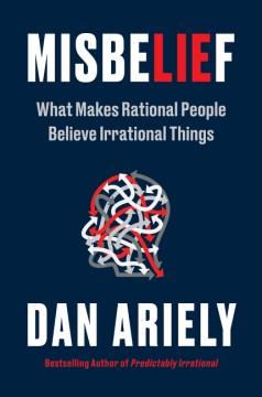 Misbelief : what makes rational people believe irrational things  Cover Image