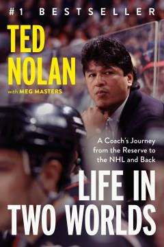 Life in two worlds : a coach's journey from the reserve to the NHL and back  Cover Image