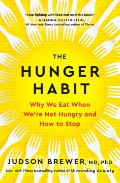 The hunger habit : why we eat when we're not hungry and how to stop  Cover Image