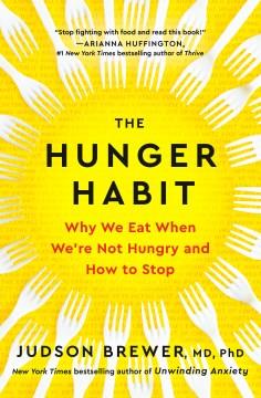 The hunger habit : why we eat when we're not hungry and how to stop  Cover Image