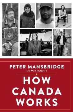 How Canada works : the people who make our nation thrive  Cover Image
