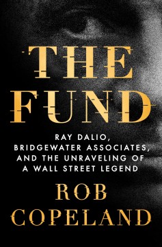 The fund : Ray Dalio, Bridgewater Associates, and the unraveling of a Wall Street legend  Cover Image