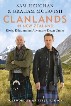Clanlands in New Zealand : kilts, kiwis, and an adventure down under  Cover Image