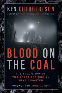 Blood on the coal : the true story of the great Springhill mine disaster  Cover Image