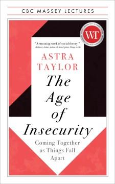The age of insecurity : coming together as things fall apart  Cover Image