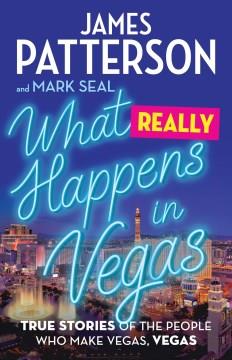 What really happens in Vegas : true stories of the people who make Vegas, Vegas  Cover Image
