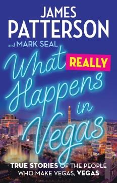 What really happens in Vegas : true stories of the people who make Vegas, Vegas  Cover Image