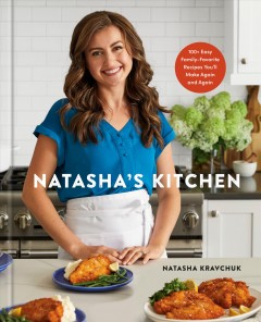 Natasha's kitchen : 100+ easy, family-favorite recipes you'll make again and again  Cover Image