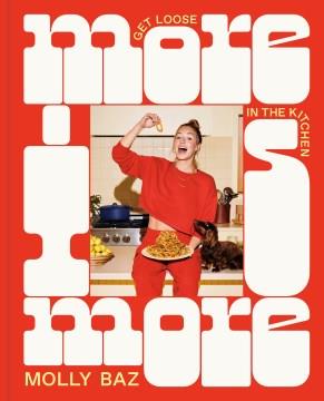 More is more : get loose in the kitchen  Cover Image