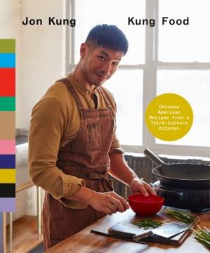 Kung food : Chinese American recipes from a third-culture kitchen  Cover Image