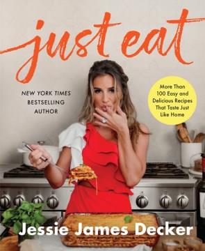 Just eat : more than 100 easy and delicious recipes that taste just like home  Cover Image