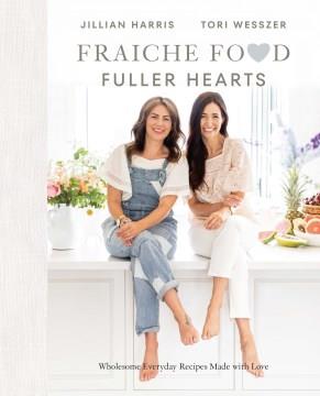 Fraiche food, fuller hearts : wholesome everyday recipes made with love  Cover Image