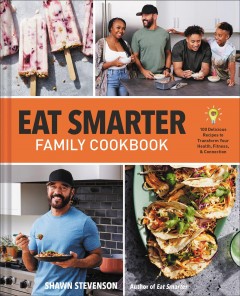 Eat smarter family cookbook : 100 delicious recipes to transform your health, happiness, & connection  Cover Image
