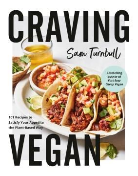 Craving vegan : 101 recipes to satisfy your appetite the plant-based way  Cover Image