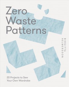 Zero waste patterns : 20 projects to sew your own wardrobe  Cover Image