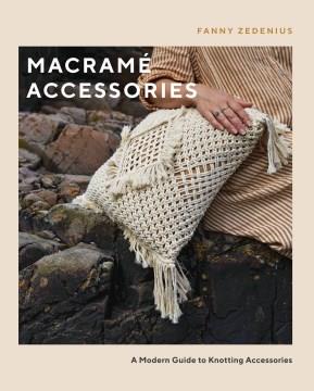 Macramé accessories : a modern guide to knotting accessories  Cover Image
