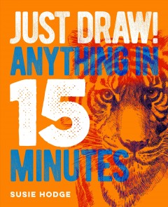 Just draw! : a creative step-by-step guide for artists  Cover Image