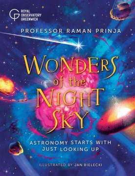 Wonders of the night sky : astronomy starts with just looking up  Cover Image