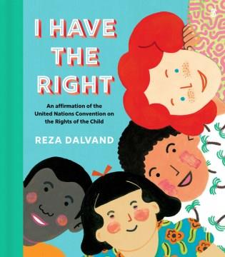 I have the right : an affirmation of the United Nations Convention on the Rights of the Child  Cover Image