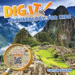 Dig it! : archaeology for kids  Cover Image