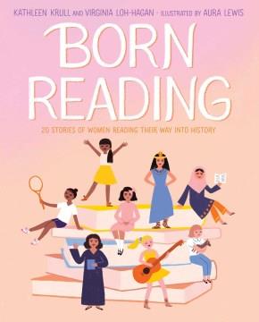 Born reading : 20 stories of women reading their way into history  Cover Image