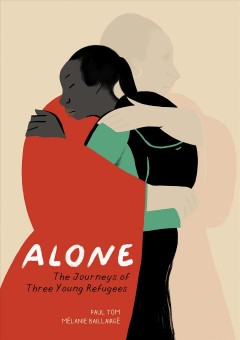 Alone : the journeys of three young refugees  Cover Image