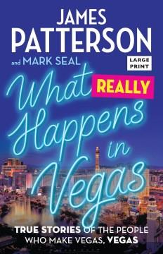 What really happens in Vegas true stories of the people who make Vegas, Vegas  Cover Image