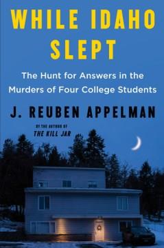 While Idaho slept : the hunt for answers in the murders of four college students  Cover Image