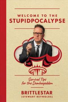 Welcome to the stupidpocalypse : survival tips for the dumbageddon  Cover Image