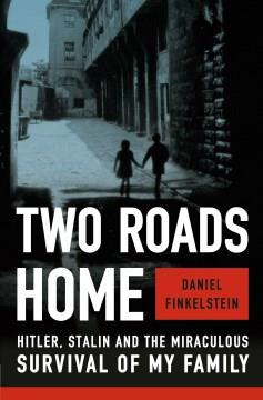 Two roads home : Hitler, Stalin and the miraculous survival of my family  Cover Image