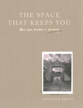The space that keeps you : when home becomes a love story  Cover Image