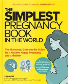 The simplest pregnancy book in the world : you got this! the illustrated, grab-and-do guide for a healthy happy pregnancy and childbirth  Cover Image