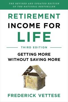 Retirement income for life : getting more without saving more  Cover Image