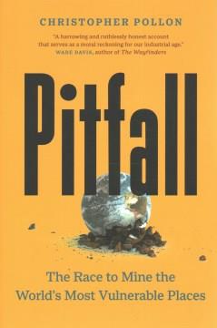 Pitfall : the race to mine the world's most vulnerable places  Cover Image