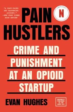 Pain hustlers : crime and punishment at an opioid startup  Cover Image